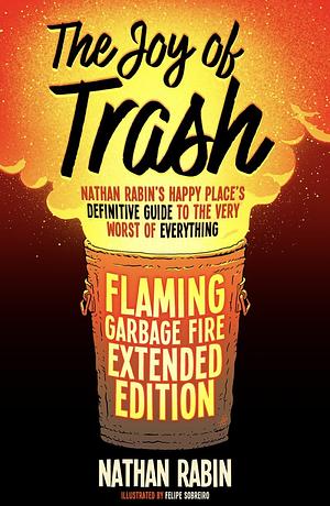 The Joy of Trash: Nathan Rabin's Happy Place's Definitive Guide to the Very Worst of Everything by Nathan Rabin