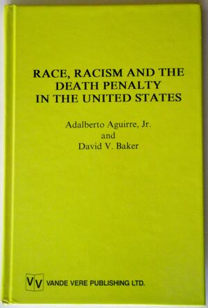 Race, Racism, and the Death Penalty in the United States by Adalberto Aguirre