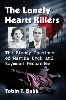 The Lonely Hearts Killers: The Bloody Passions of Martha Beck and Raymond Fernandez by Tobin T. Buhk