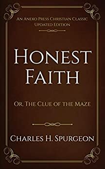 Honest Faith: Or, The Clue of the Maze by Charles Haddon Spurgeon