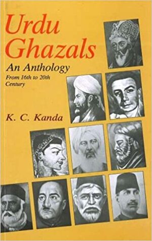 Urdu Ghazals: An Anthology, From 16th to 20th Century by K.C. Kanda