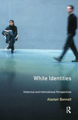 White Identities: An Historical & International Introduction by Alastair Bonnett