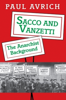 Sacco and Vanzetti: The Anarchist Background by Paul Avrich