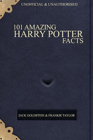 101 Amazing Harry Potter Facts by Jack Goldstein