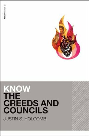 Know the Creeds and Councils by Justin S. Holcomb