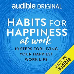 Habits for Happiness at Work by Timothy J. Sharp