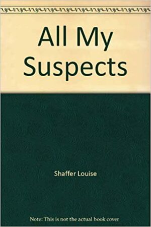 All My Suspects by Louise Shaffer