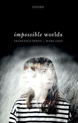 Impossible Worlds by Mark Jago, Francesco Berto