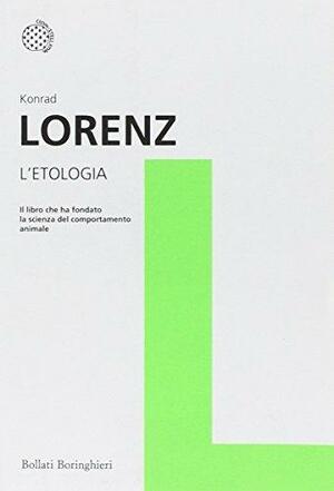 L' etologia: fondamenti e metodi by Konrad Lorenz