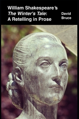William Shakespeare's "The Winter's Tale": A Retelling in Prose by David Bruce