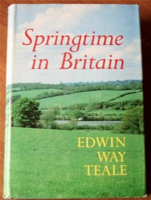 Springtime in Britain: An 11,000 mile journey through the natural history of Britain from Land's End to John O'Groats by Edwin Way Teale