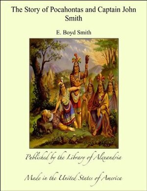 The Story of Pocahontas and Captain John Smith by E. Boyd Smith
