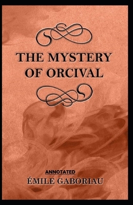 The Mystery of Orcival Annotated by Émile Gaboriau