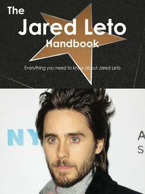 The Jared Leto Handbook - Everything You Need to Know about Jared Leto by Emily Smith