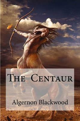 The Centaur by Algernon Blackwood