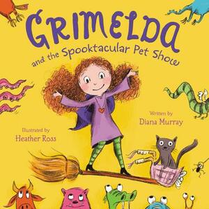Grimelda and the Spooktacular Pet Show by Diana Murray
