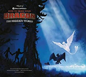 The Art of How to Train Your Dragon: The Hidden World by Iain Morris, Linda Sunshine