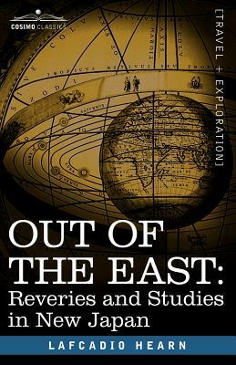 Out of the East: Reveries and Studies in New Japan by Lafcadio Hearn