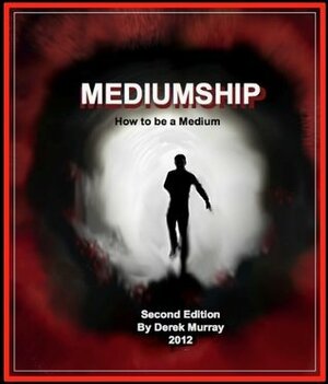 How to be a Medium - Mediumship second edition by Derek Murray