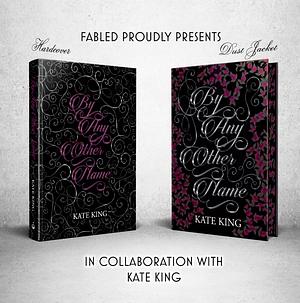 By Any Other Name: A Deliciously Dark Retelling of Romeo and Juliet by Kate King