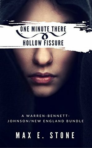 One Minute There ~ Hollow Fissure: A Warren-Bennett-Johnson/New England Bundle by Max E. Stone