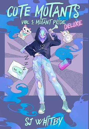 Cute Mutants Deluxe: Vol 1 Mutant Pride by S.J. Whitby