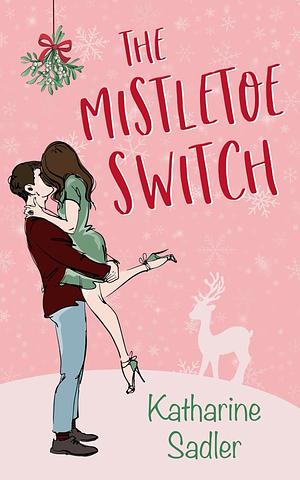 The Mistletoe Switch by Katharine Sadler