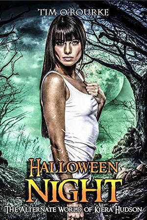 Halloween Night: The Alternate World of Kiera Hudson by Tim O'Rourke