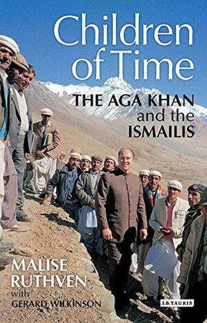 The Children of Time: The Aga Khan and the Ismailis by Malise Ruthven, Gerald Wilkinson