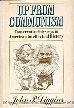 Up from Communism: Conservative Odysseys in American Intellectual History by John Patrick Diggins