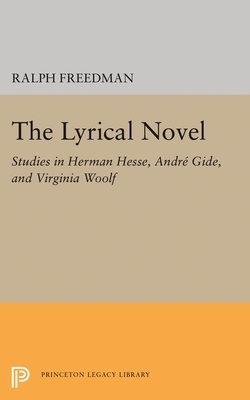 The Lyrical Novel: Studies in Herman Hesse, Andre Gide, and Virginia Woolf by Ralph Freeman