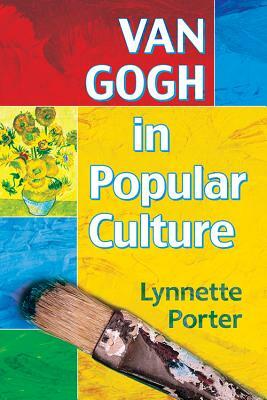 Van Gogh in Popular Culture by Lynnette Porter