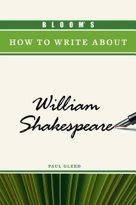 Bloom's How to Write about William Shakespeare by Paul Gleed