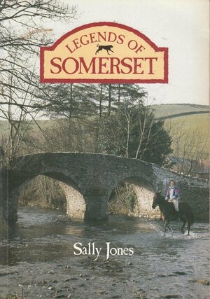 Legends Of Somerset by Sally Jones