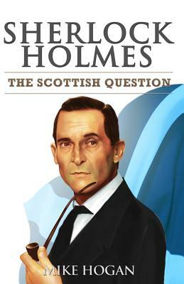 Sherlock Holmes and The Scottish Question by Mike Hogan