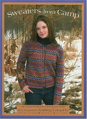 Sweaters from Camp: 38 Color-Patterned Designs from Meg Swansen's Knitting Campers by Meg Swansen, Amy Detjen, Joyce Williams