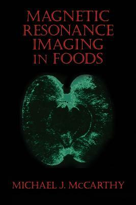 Magnetic Resonance Imaging in Foods by Michael J. McCarthy