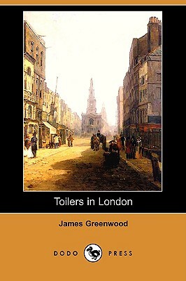 Toilers in London (Dodo Press) by James Greenwood