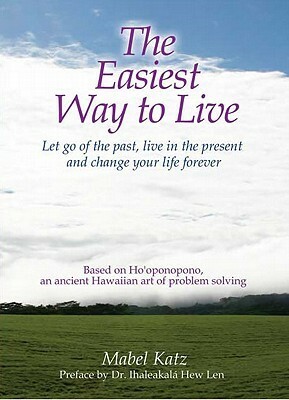 The Easiest Way to Live: Let Go of the Past, Live in the Present and Change Your Life Forever by Mabel Katz, Diana Valori, Mirta J. Atlas, Deborah Barnet