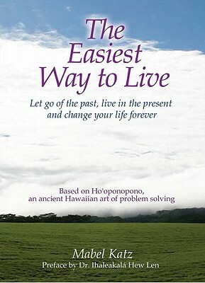 The Easiest Way to Live: Let Go of the Past, Live in the Present and Change Your Life Forever by Deborah Barnet, Mirta J. Atlas, Mabel Katz, Diana Valori