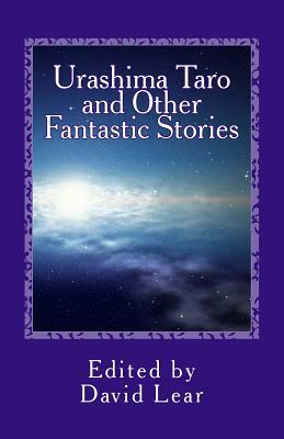 Urashima Taro and Other Fantastic Stories by David Lear