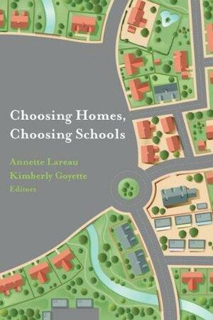 Choosing Homes, Choosing Schools by Annette Lareau, Kimberly A. Goyette