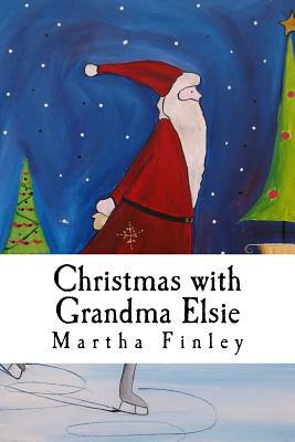 Christmas with Grandma Elsie by Martha Finley