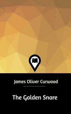 The Golden Snare by James Oliver Curwood