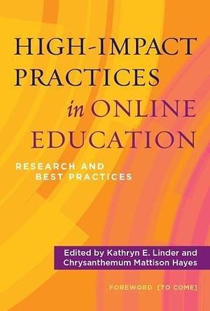 High-Impact Practices in Online Education by Kathryn E. Linder, Kathryn E. Linder, Chrysanthemum Mattison Hayes