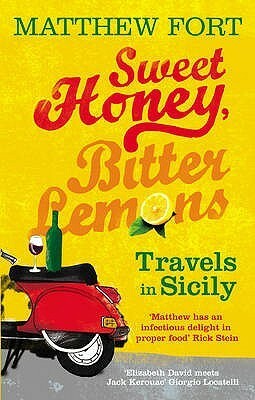 Sweet Honey, Bitter Lemons: Travels in Sicily on a Vespa by Matthew Fort