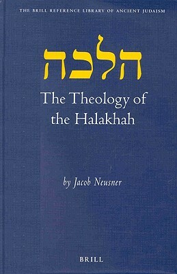 The Theology of the Halakhah by Jacob Neusner