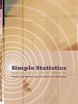 Simple Statistics: Applications in Social Research by Terance D. Miethe, Jane Florence Gauthier