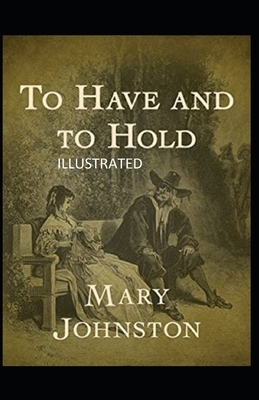 To Have and To Hold Illustrated by Mary Johnston