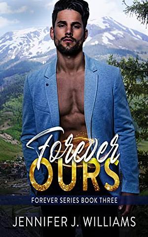 Forever Ours by Jennifer J. Williams